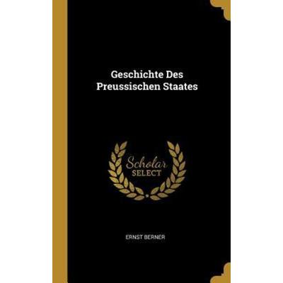 Geschichte Des Preussischen Staates, Gebundene Ausgabe von Ernst Berner, Creative Media Partners, LLC, 978-0-274-42917-2