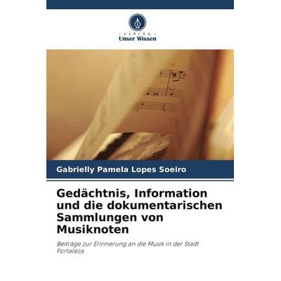 Gedächtnis, Information und die dokumentarischen Sammlungen von Musiknoten, Taschenbuch von Gabrielly Pamela Lopes Soeiro, Verlag Unser Wissen,