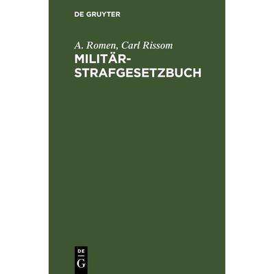 Militärstrafgesetzbuch, Gebundene Ausgabe von A. Romen,Carl Rissom, De Gruyter, 978-3-11-115539-5