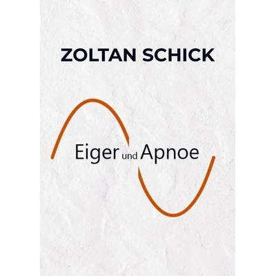 Eiger und Apnoe, Taschenbuch von Zoltan Schick, Bookmundo, 978-94-037-4686-9
