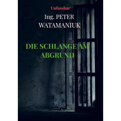 Die Schlange am Abgrund, Taschenbuch von Peter Watamaniuk, Bookmundo, 978-94-036-6056-1