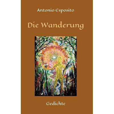 Die Wanderung, Taschenbuch von Antonio Esposito, Tredition, 978-3-7323-1581-9