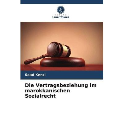 Die Vertragsbeziehung im marokkanischen Sozialrecht, Taschenbuch von Saad Kenzi, Verlag Unser Wissen, 978-620-5-99276-0