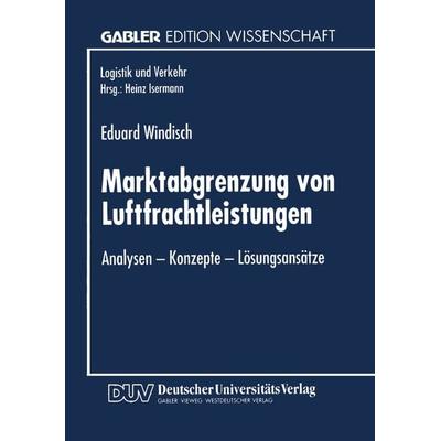 Marktabgrenzung von Luftfrachtleistungen, Taschenbuch von Eduard Windisch, Deutscher Universitätsverlag, 978-3-8244-6323-7