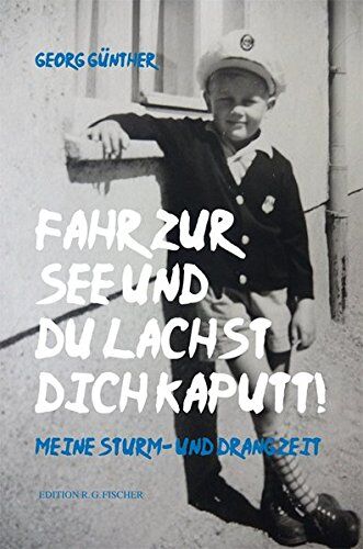 Georg Günther - Fahr zur See und du lachst dich kaputt: Meine Sturm- und Drangzeit (EDITION R.G. FISCHER / EDITION R.G. FISCHER) - Preis vom 09.10.2026 07:28:09 h