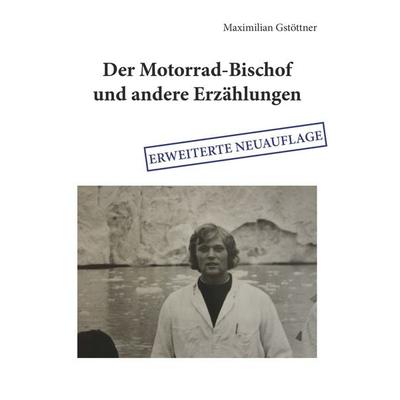 Der Motorrad-Bischof und andere Erzählungen, Gebundene Ausgabe von Maximilian Gstöttner, Buchschmiede, 978-3-99139-910-0
