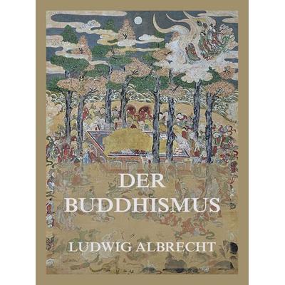 Der Buddhismus, Taschenbuch von Ludwig Albrecht, Jazzybee Verlag, 978-3-8496-6665-1