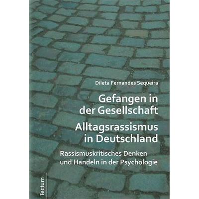 Gefangen in der Gesellschaft - Alltagsrassismus in Deutschland, Gebundene Ausgabe von Dileta Fernandes Sequeira, Tectum Wissenschaftsverlag,