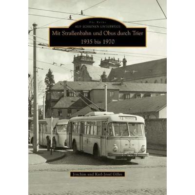 Mit Straßenbahn und Obus durch Trier 1935 bis 1970, Taschenbuch von Joachim Gilles,Karl-Josef Gilles, Sutton, 978-3-86680-223-0