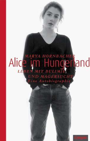 Marya Hornbacher - Alice im Hungerland: Leben mit Bulimie und Magersucht. Eine Autobiographie - Preis vom 09.10.2026 07:28:09 h