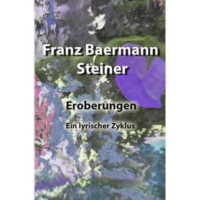 Eroberungen, Taschenbuch von Franz Baermann Steiner, Epubli, 978-3-7575-5193-3