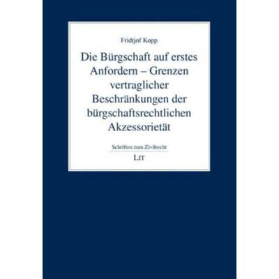 Die Bürgschaft auf erstes Anfordern - Grenzen vertraglicher Beschränkungen der bürgschaftsrechtlichen Akzessorietät, Taschenbuch von Fridtjof Kopp,