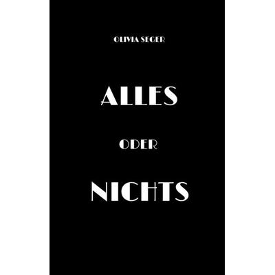 Alles oder Nichts, Gebundene Ausgabe von Olivia Seger, Tredition