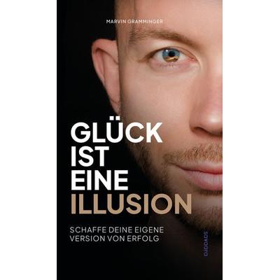 Glück ist eine Illusion, Taschenbuch von Marvin Gramminger, Egoth-Verlag, 978-3-903376-90-8