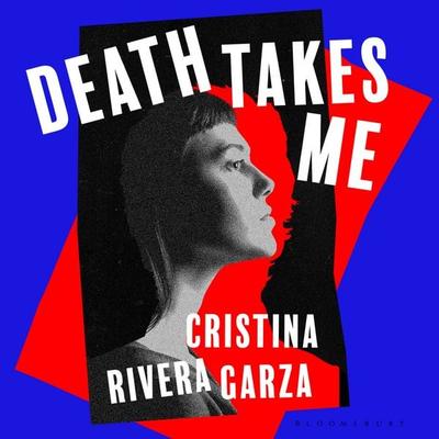 Death Takes Me - Cristina Rivera Garza, Audio, 9781526649416