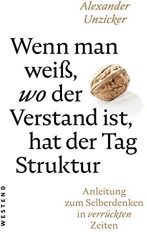 Alexander Unzicker - Wenn man weiß, wo der Verstand ist, hat der Tag Struktur: Anleitung zum Selberdenken in verrückten Zeiten - Preis vom 09.10.2026 07:28:09 h