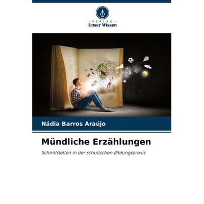 Mündliche Erzählungen, Taschenbuch von Nádia Barros Araújo, Verlag Unser Wissen, 978-620-7-71567-1