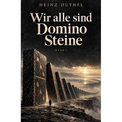Wir alle sind Domino Steine, Taschenbuch von Heinz Duthel, Epubli, 978-3-565-76537-9
