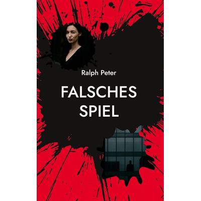 Falsches Spiel, Gebundene Ausgabe von Ralph Peter, BoD – Books on Demand, 978-3-8192-4337-0