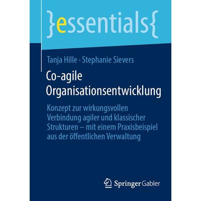 Co-agile Organisationsentwicklung, Taschenbuch von Tanja Hille,Stephanie Sievers, Springer Fachmedien Wiesbaden GmbH, 978-3-658-46128-7
