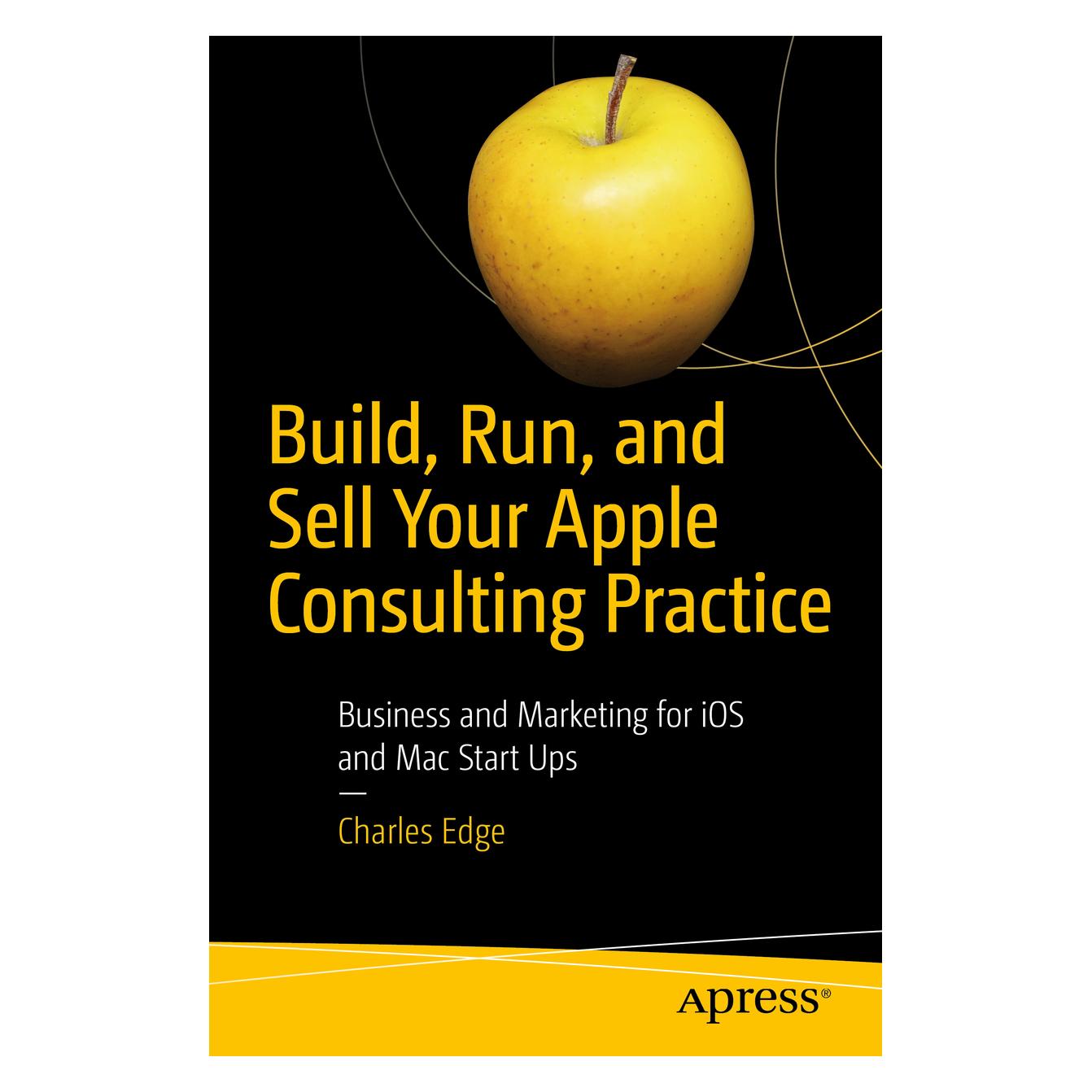Springer Build, Run, and Sell Your Apple Consulting Practice (Englisch, Softcover, Charles Edge) (55992513)