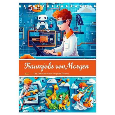 Traumjobs von Morgen - Der Zukunfts-Planer für große Träume (Tischkalender 2027 DIN A5 hoch), CALVENDO Monatskalender