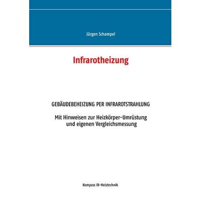 Infrarotheizung, Gebundene Ausgabe von Jürgen Schampel, BoD – Books on Demand, 978-3-7448-1053-1
