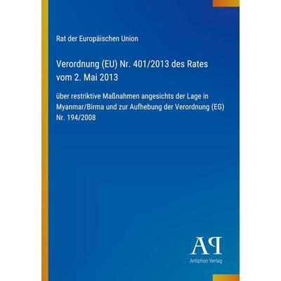 Verordnung (EU) Nr. 401/2013 des Rates vom 2. Mai 2013, Taschenbuch von Rat der Europäischen Union, Antiphon Verlag, 978-3-387-93345-1