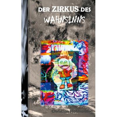 DER ZIRKUS DES WAHNSINNS, Taschenbuch von Christian Hofmann, BoD – Books on Demand, 978-3-7543-0114-2