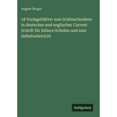 18 Vorlegeblätter zum Schönschreiben in deutscher und englischer Current Schrift für höhere Schulen und zum Selbstunterricht, Gebundene Ausgabe von