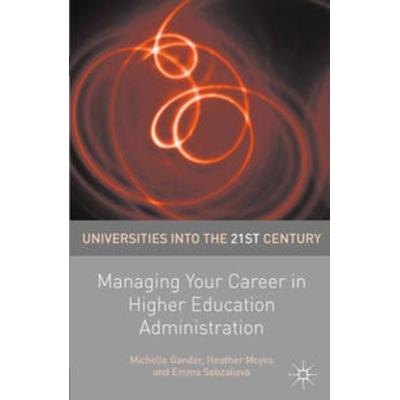 Managing Your Career in Higher Education Administration, Taschenbuch von Michelle Gander,Heather Moyes,Emma Sabzalieva, Macmillan Education Elt,