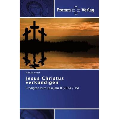 Jesus Christus verkündigen, Taschenbuch von Michael Nolten, Fromm Verlag, 978-3-8416-0594-8