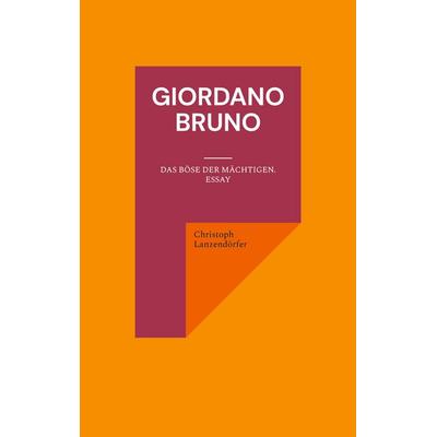 Giordano Bruno, Taschenbuch von Christoph Lanzendörfer, BoD – Books on Demand, 978-3-7519-3798-6