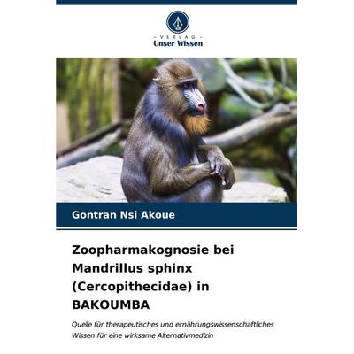 Zoopharmakognosie bei Mandrillus sphinx (Cercopithecidae) in BAKOUMBA, Taschenbuch von Gontran Nsi Akoue, Verlag Unser Wissen, 978-620-7-17036-4