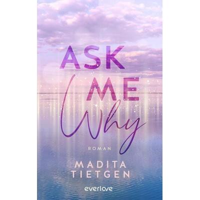 Ask Me Why, Taschenbuch von Madita Tietgen, Everlove, 978-3-492-06576-4