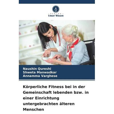 Körperliche Fitness bei in der Gemeinschaft lebenden bzw. in einer Einrichtung untergebrachten älteren Menschen, Taschenbuch von Naushin