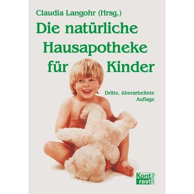 Die natürliche Hausapotheke für Kinder, Taschenbuch von Claudia Langohr, Kontrast-Verlag, 978-3-941200-57-9