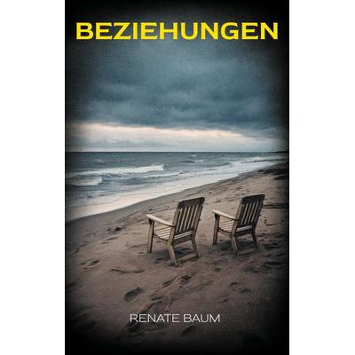 Beziehungen, Taschenbuch von Renate Baum, BoD – Books on Demand, 978-3-7583-7268-1