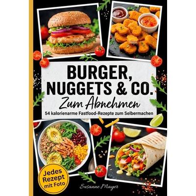 Burger, Nuggets & Co. zum Abnehmen., Taschenbuch von Susanne Mayer, Tredition, 978-3-384-95036-9