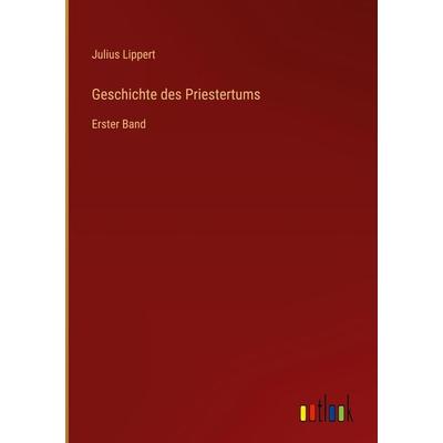 Geschichte des Priestertums, Gebundene Ausgabe von Julius Lippert, Outlook, 978-3-368-40453-6