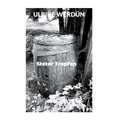 Steter Tropfen, Taschenbuch von Ulrike Werdün, BoD – Books on Demand, 978-3-7597-1974-4