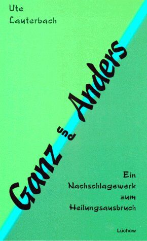 Ute Lauterbach - Ganz und Anders. Ein Nachschlagewerk zum Heilungsausbruch - Preis vom 09.10.2026 07:28:09 h