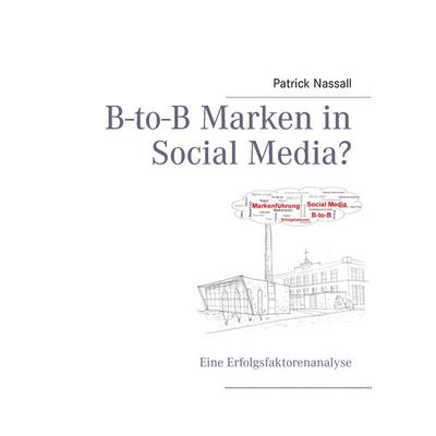 B-to-B Marken in Social Media?, Taschenbuch von Patrick Nassall, BoD – Books on Demand, 978-3-8482-2267-4