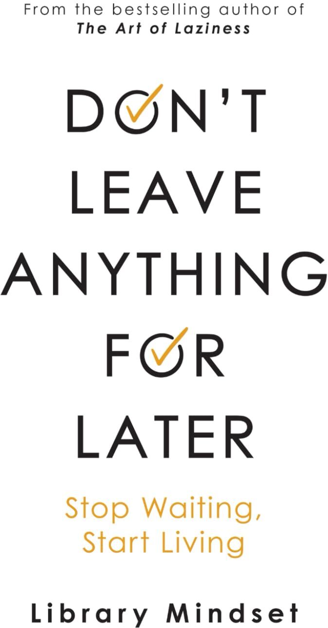 Library Mindset - Don't Leave Anything for Later: Stop Waiting Start Living - Preis vom 19.10.2026 19:33:35 h