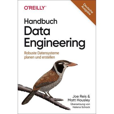 Handbuch Data Engineering, Taschenbuch von Joe Reis,Matt Housley, O'Reilly; 978-3-96009-216-2