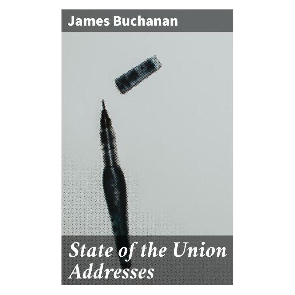 Good Press State of the Union Addresses (Englisch, Softcover, James Buchanan) (56933615)