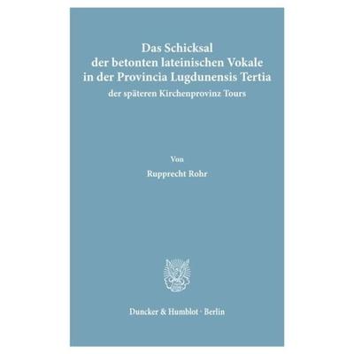 Das Schicksal der betonten lateinischen Vokale in der Provincia Lugdunensis Tertia, der späteren Kirchenprovinz Tours., Taschenbuch von Rupprecht