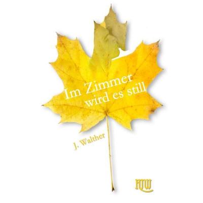Im Zimmer wird es still, Taschenbuch von J. Walther, Epubli, 978-3-7541-1506-0