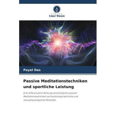 Passive Meditationstechniken und sportliche Leistung, Taschenbuch von Payel Das, Verlag Unser Wissen, 978-620-9-90397-7