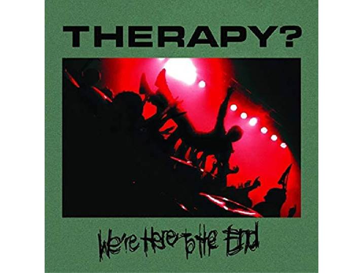 Therapy? - We Re Here To The Ende